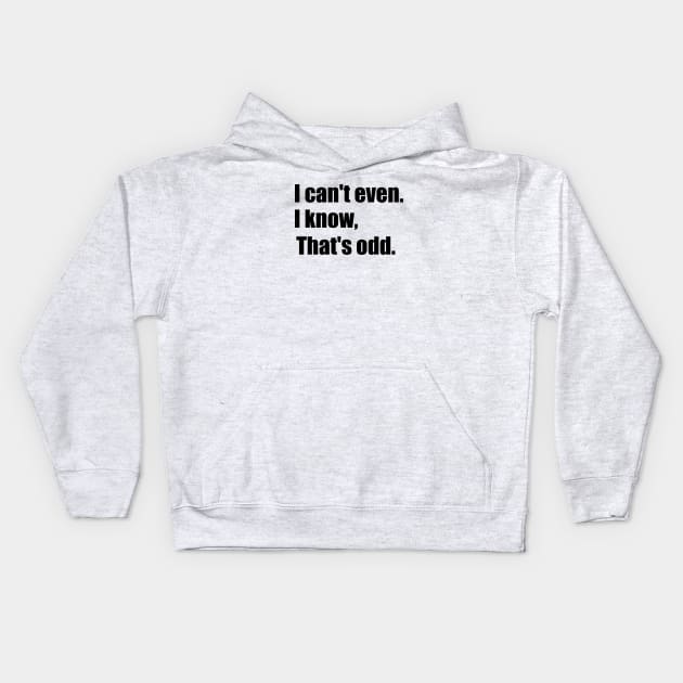 I Can't Even Kids Hoodie by TaliDe